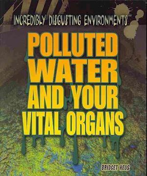 Polluted water and your vital organs - Bridget Heos - Books - Rosen Pub. - 9781448884247 - December 30, 2012