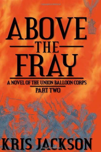 Cover for Kris Jackson · Above the Fray, a Novel of the Union Balloon Corps, Part Two (Paperback Book) (2009)