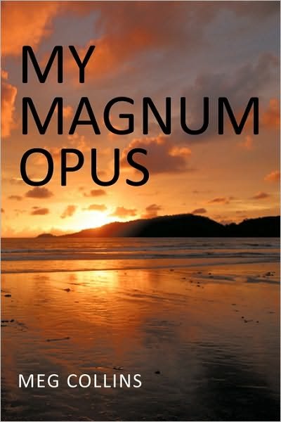 Cover for Meg Collins · My Magnum Opus (Paperback Bog) (2010)