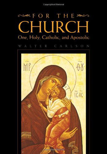 Cover for Walter Carlson · For the Church: One, Holy, Catholic, and Apostolic (Hardcover Book) (2010)