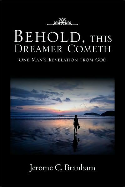 Cover for Jerome C Branham · Behold, This Dreamer Cometh: One Man's Revelation from God (Paperback Book) (2010)