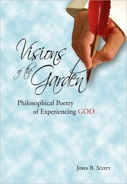 Cover for John R Scott · Visions of the Garden: Philosophical Poetry of Experiencing God (Paperback Book) (2010)