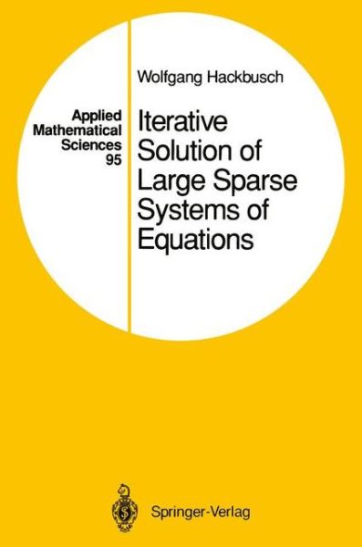 Cover for Wolfgang Hackbusch · Iterative Solution of Large Sparse Systems of Equations - Applied Mathematical Sciences (Paperback Book) [Softcover reprint of the original 1st ed. 1994 edition] (2011)