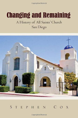 Cover for Stephen Cox · Changing and Remaining: a History of All Saints' Church San Diego (Taschenbuch) (2011)