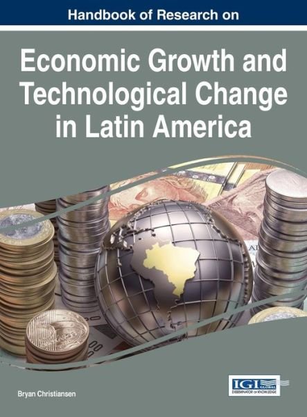 Cover for Bryan Christiansen · Handbook of Research on Economic Growth and Technological Change in Latin America (Gebundenes Buch) (2014)