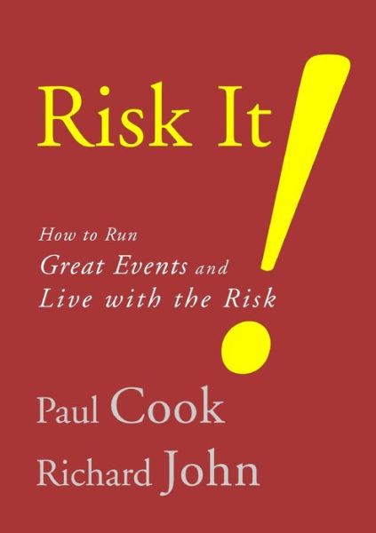 Risk It! How to Run Great Events and Live with the Risk - Paul Cook - Livros - Lulu Press, Inc. - 9781471752247 - 19 de maio de 2011