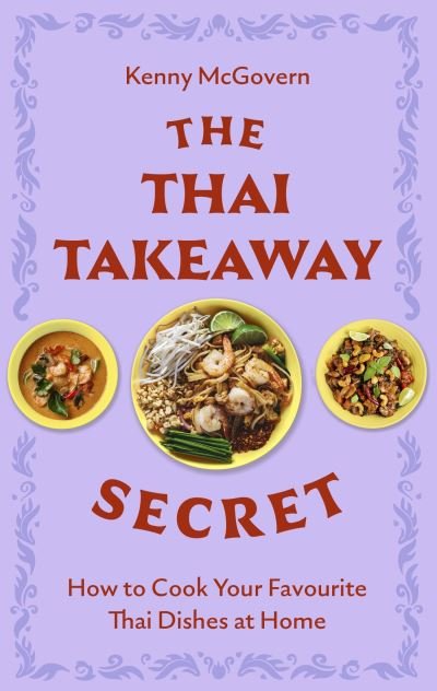The Thai Takeaway Secret: How to Cook Your Favourite Fakeaway Dishes at Home - Kenny McGovern - Bøker - Little, Brown Book Group - 9781472148247 - 9. mai 2024