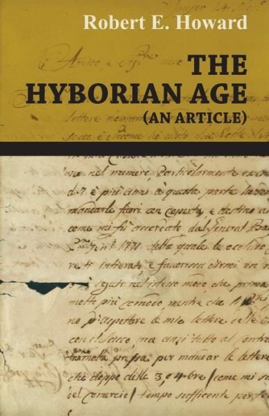 The Hyborian Age (An Article) - Robert E. Howard - Books - White Press - 9781473323247 - December 12, 2014