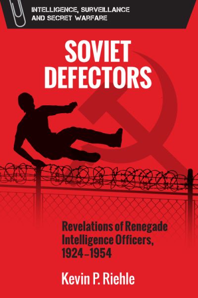 Cover for Kevin Riehle · Soviet Defectors: Revelations of Renegade Intelligence Officers, 1924-1954 - Intelligence, Surveillance and Secret Warfare (Paperback Book) (2022)