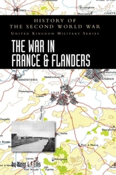 Cover for L. F. Ellis · War in France and Flanders 1939-1940 : History of the Second World War : United Kingdom Military Series (Book) (2022)