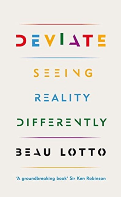 Cover for Beau Lotto · Deviate: Seeing Reality Differently (Hardcover Book) (2017)