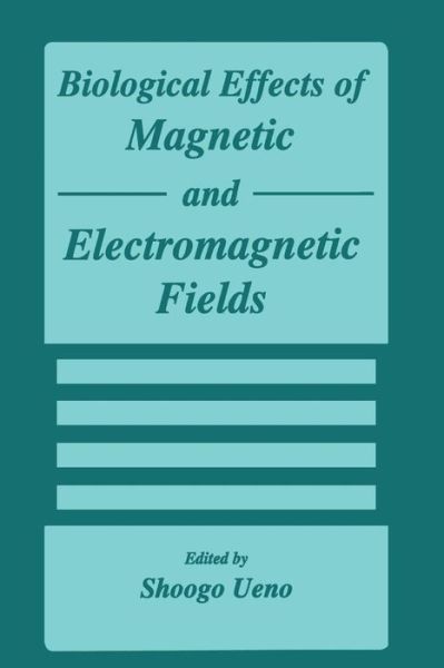 Cover for S Ueno · Biological Effects of Magnetic and Electromagnetic Fields (Paperback Book) [Softcover reprint of the original 1st ed. 1996 edition] (2013)