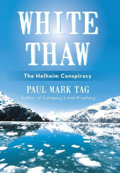 Cover for Paul Mark Tag · White Thaw: the Helheim Conspiracy (Hardcover Book) (2013)