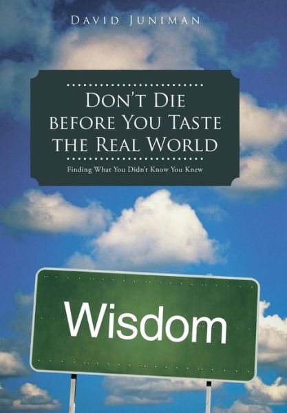 David Juniman · Don't Die Before You Taste the Real World: Finding What You Didn't Know You Knew (Gebundenes Buch) (2013)
