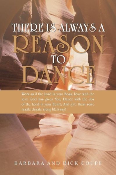 Cover for Barbara Coupe · There is Always a Reason to Dance: Work As if the Lord is Your Boss; Love with the Love God Has Given You; Dance with the Joy of the Lord in Your ... Them Some Razzle Dazzle Along Life's Way! (Paperback Book) (2013)