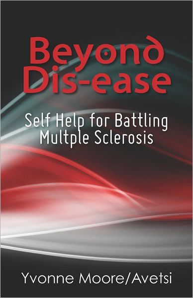 Cover for Moore / Avetsi, Ms Yvonne M · Beyond Dis-ease: Self Help for Battling Multple Sclerosis (Paperback Book) (2012)