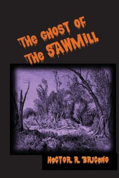 Cover for Mr Hector R Briceno · The Ghosts of the Sawmill (Paperback Book) (2012)