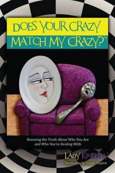 Cover for Lady Kimberly · Does Your Crazy Match My Crazy? Knowing the Truth About Who You Are and Who You're Dealing With (Paperback Book) (2014)