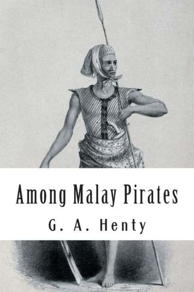 Cover for G a Henty · Among Malay Pirates: and Other Tales of Adventures and Peril (Paperback Book) (2012)