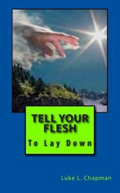 Cover for Luke L Chapman · Tell Your Flesh to Lay Down (Pocketbok) (2012)