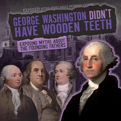Cover for Ryan Nagelhout · George Washington Didn't Have Wooden Teeth (Taschenbuch) (2016)