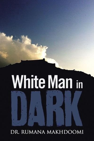 White Man in Dark - Rumana Makhdoomi - Boeken - Partridge Publishing - 9781482811247 - 6 december 2013