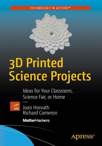 Cover for Joan Horvath · 3D Printed Science Projects: Ideas for your classroom, science fair or home (Taschenbuch) [1st edition] (2016)