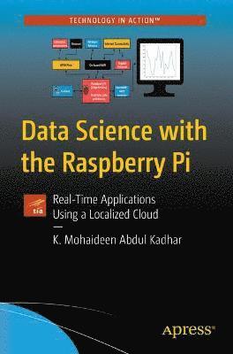 Cover for K. Mohaideen Abdul Kadhar · Data Science with Raspberry Pi: Real-Time Applications Using a Localized Cloud (Paperback Book) [1st edition] (2021)