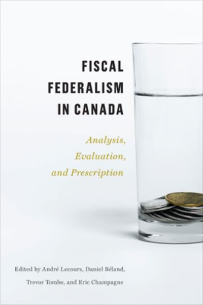 Fiscal Federalism in Canada: Analysis, Evaluation, Prescription -  - Books - University of Toronto Press - 9781487551247 - November 27, 2023