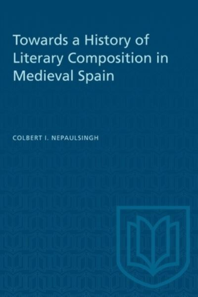 Cover for Colbert Nepaulsingh · Towards a History of Literary Composition in Medieval Spain - Heritage (Paperback Book) (1986)