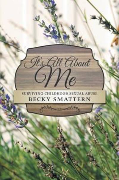 Cover for Becky Smattern · It's All About Me: Surviving Childhood Sexual Abuse (Paperback Book) (2013)