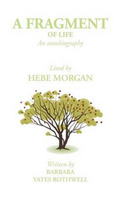 Cover for Hebe Morgan · A Fragment of Life: an Autobiography (Innbunden bok) (2014)