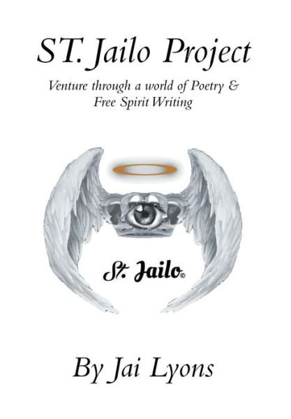 Cover for Jai Lyons · St. Jailo Project: Venture Through a World of Poetry &amp; Free Spirit Writing (Hardcover bog) (2014)