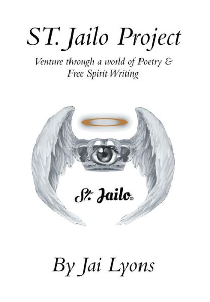 Cover for Jai Lyons · St. Jailo Project: Venture Through a World of Poetry &amp; Free Spirit Writing (Hardcover Book) (2014)