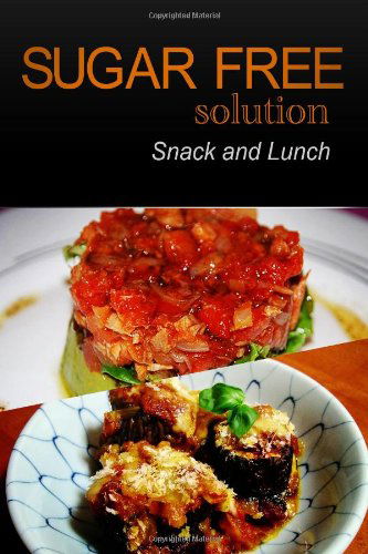 Sugar-free Solution - Snack and Lunch - Sugar-free Solution 2 Pack Books - Kirjat - CreateSpace Independent Publishing Platf - 9781494775247 - maanantai 23. joulukuuta 2013