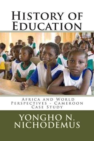 Cover for Dr Yongho Nchih Nichodemus · History of Education: Africa and World Perspectives - Cameroon Case Study (Paperback Book) (2014)