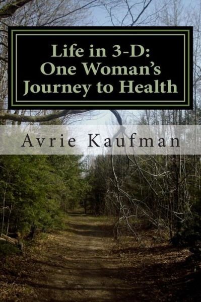 Cover for Avrie Kaufman · Life in 3-d: : One Woman's Journey to Health (Pocketbok) (2014)