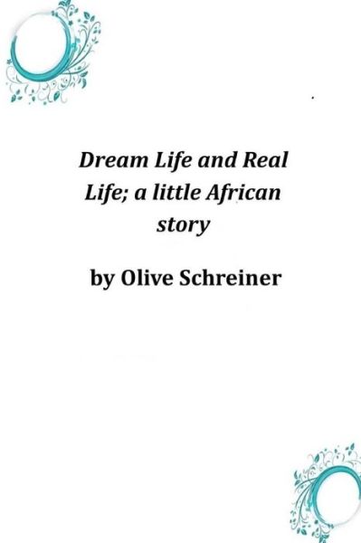 Cover for Olive Schreiner · Dream Life and Real Life; a Little African Story (Paperback Book) (2014)