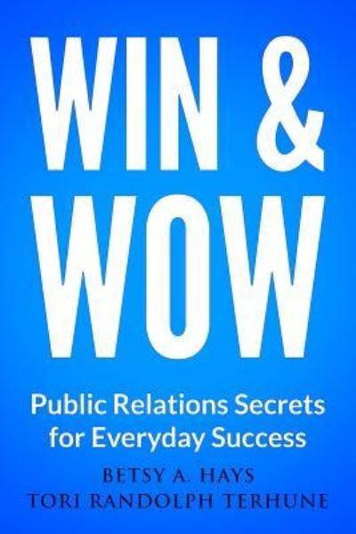 Cover for Betsy a Hays · Win &amp; Wow: Public Relations Secrets for Everyday Success (Paperback Book) (2014)