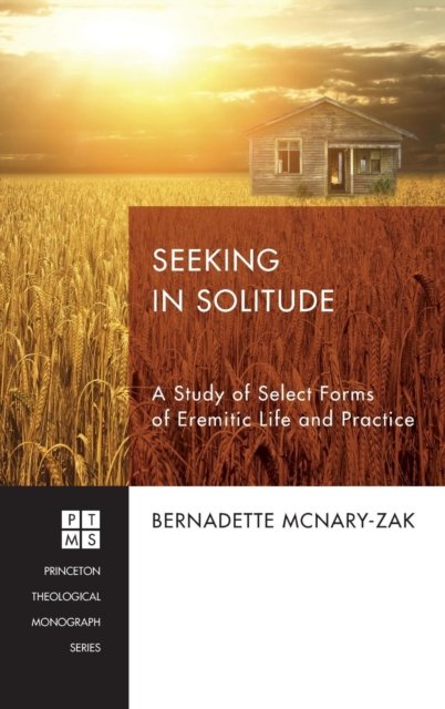 Cover for McNary-Zak, Bernadette (Rhodes College) · Seeking in Solitude: A Study of Select Forms of Eremitic Life and Practice - Princeton Theological Monograph (Inbunden Bok) (2014)