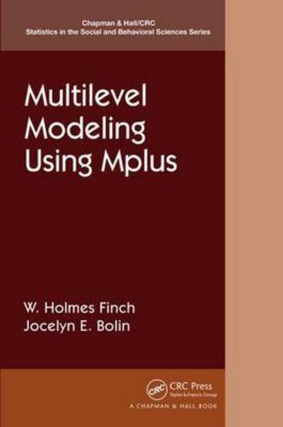Cover for Finch, Holmes (Ball State University, USA) · Multilevel Modeling Using Mplus - Chapman &amp; Hall / CRC Statistics in the Social and Behavioral Sciences (Paperback Book) (2016)