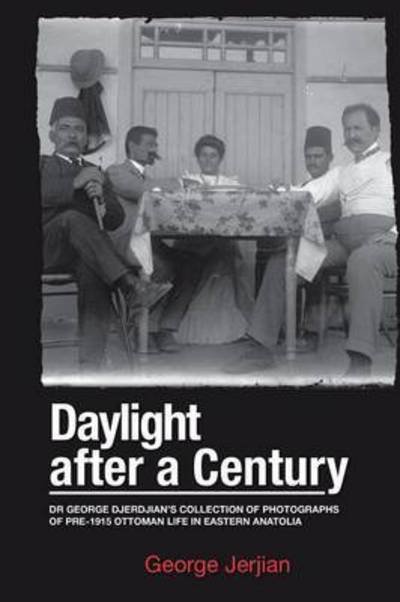 Cover for George Jerjian · Daylight After a Century: Dr. George Djerdjian's Collection of Photographs of Pre-1915 Ottoman Life in Eastern Anatolia (Paperback Bog) (2014)
