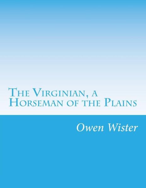 Cover for Owen Wister · The Virginian, a Horseman of the Plains (Paperback Book) (2014)