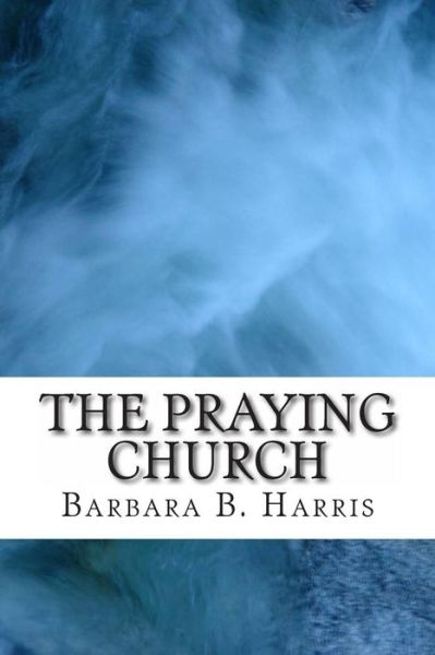 Cover for Barbara B Harris · The Praying Church (Paperback Book) (2014)