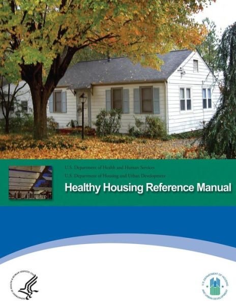 Cover for U S Department of Healt Human Services · Healthy Housing Reference Manual (Taschenbuch) (2014)