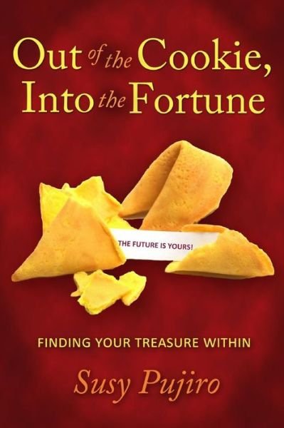 Cover for Susy Pujiro · Out of the Cookie into the Fortune: Finding Your Treasure Within (Paperback Book) (2014)