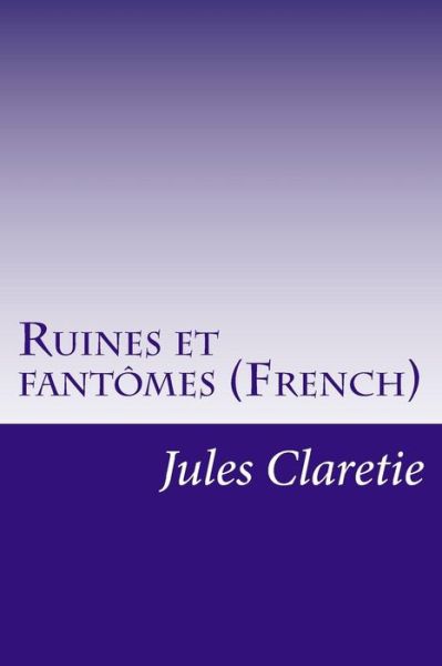 Cover for Jules Claretie · Ruines et Fantomes (French) (Paperback Book) (2014)