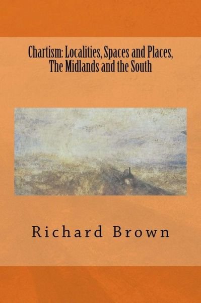 Cover for Richard Brown · Chartism: Localities, Spaces and Places, the Midlands and the South (Paperback Book) (2015)