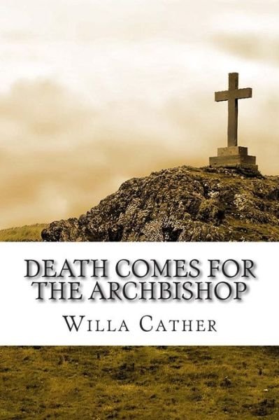 Death Comes for the Archbishop - Willa Cather - Bøger - Createspace - 9781501033247 - 3. oktober 2014