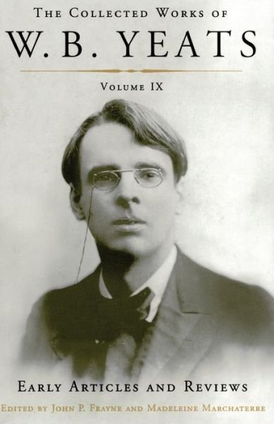 Cover for William Butler Yeats · Collected Works of W. B. Yeats Volume IX : Early Articles and Reviews (Buch) (2015)
